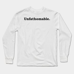 Unfathomable. Long Sleeve T-Shirt